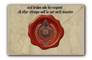 The back of an envelope. Words at the top that say "seal broken only by recipient all other attempts will be met with disaster. It's an old looking envelope, aged colour to it and a red seal in the centre with a mystical emblem embossed in the seal.