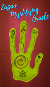 A green three fingered and one thumb - other worldly looking hand with designs on it. A reddish background and the words Zazas Mystifying Oracle written above the hand, to resemble a sign.